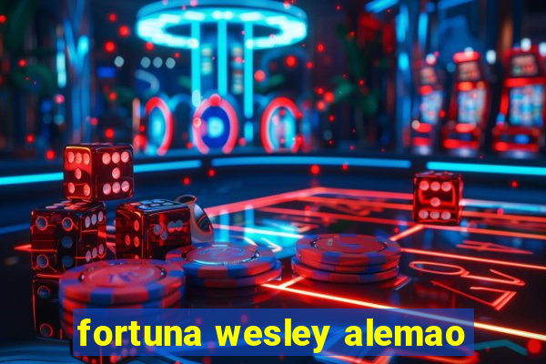 fortuna wesley alemao